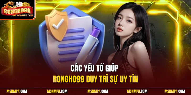 Các yếu tố giúp Rongho99 duy trì sự uy tín Các yếu tố giúp Rongho99 duy trì sự uy tín